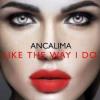 Ancalima - Like+The+Way+I+Do