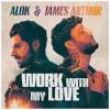 Alok%2C+James+Arthur - Work+With+My+Love