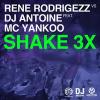 Rene+Rodrigezz+Vs.+Dj+Antoine+Feat.+Mc+Yankoo - Shake+3x