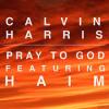 Calvin+Harris+Feat.+Haim - Pray+To+God