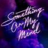 Purple+Disco+Machine%2C+Duke+Dumont%2C+Nothing+But+Thieves - Something+On+My+Mind
