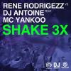 RENE RODRIGEZZ VS. DJ ANTOINE & MC YANKOO - SHAKE 3X