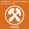 TRADELOVE VS. PHATS'N SMALL - SUN COMES OUT